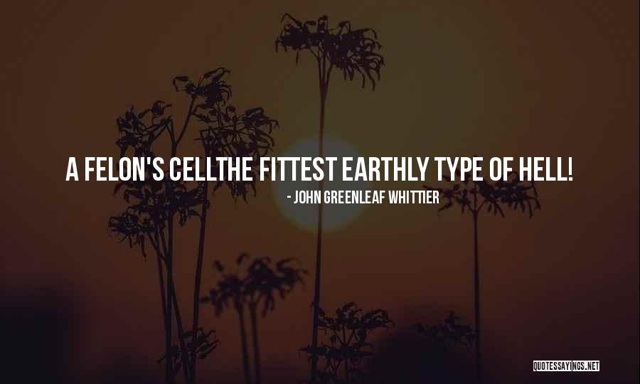 Felons Quotes By John Greenleaf Whittier Felons Quotes By John Greenleaf Whittier