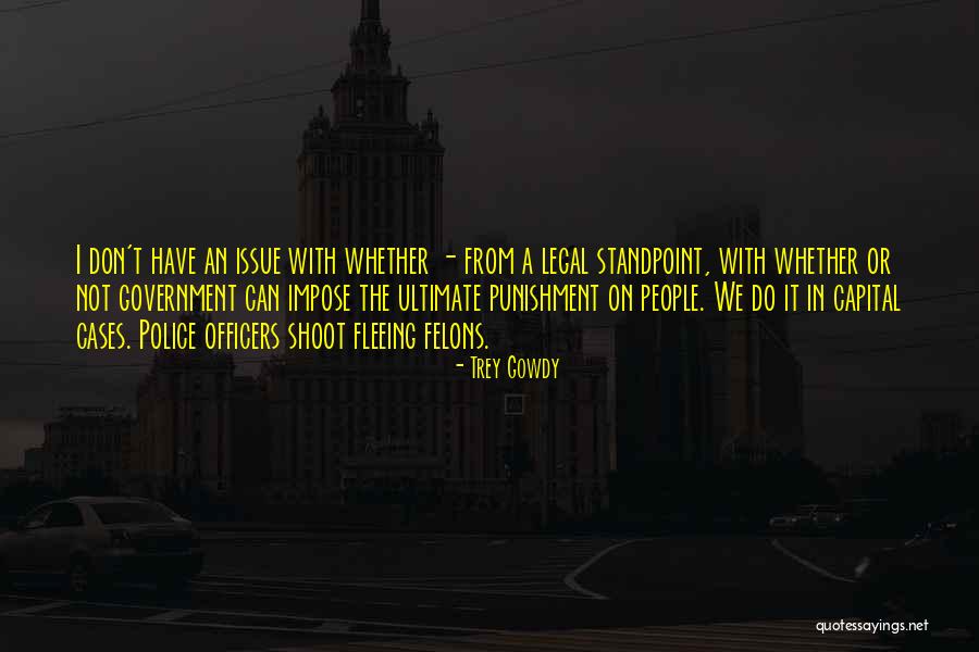 Felons Quotes By Trey Gowdy Felons Quotes By Trey Gowdy