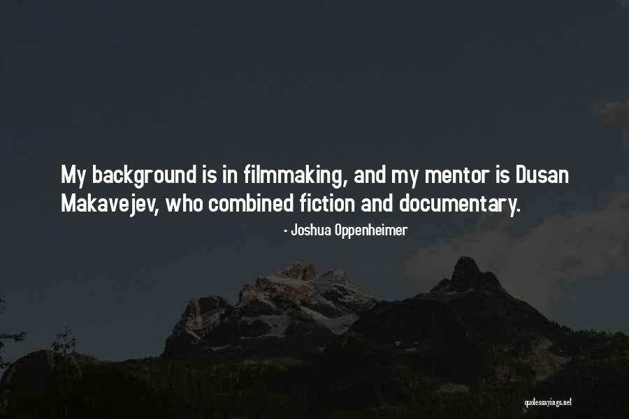 Felsefeye Quotes By Joshua Oppenheimer Felsefeye Quotes By Joshua Oppenheimer