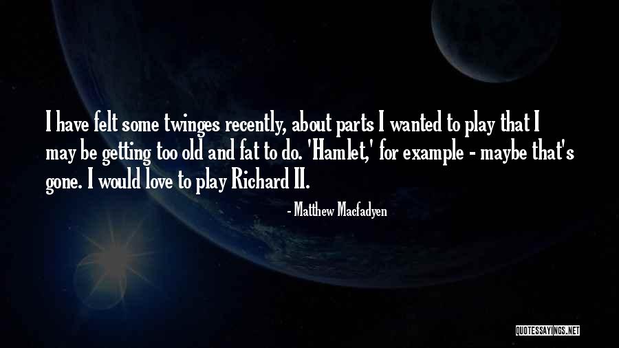 Felt And Fat Quotes By Matthew Macfadyen Felt And Fat Quotes By Matthew Macfadyen