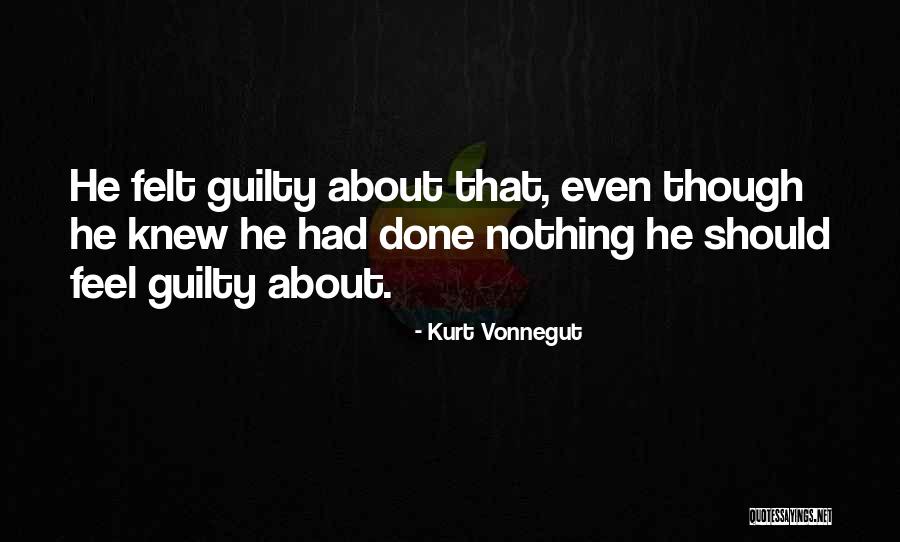 Felt Guilty Quotes By Kurt Vonnegut