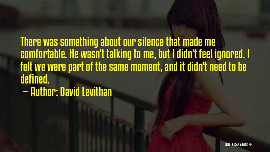 Felt Ignored Quotes By David Levithan