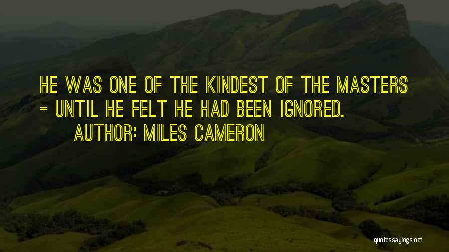 Felt Ignored Quotes By Miles Cameron