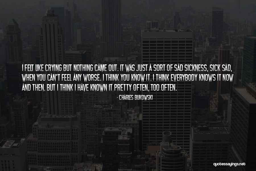 Felt Like Crying Quotes By Charles Bukowski