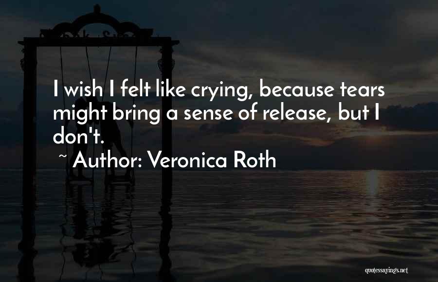 Felt Like Crying Quotes By Veronica Roth