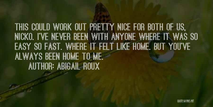 Felt Like Home Quotes By Abigail Roux