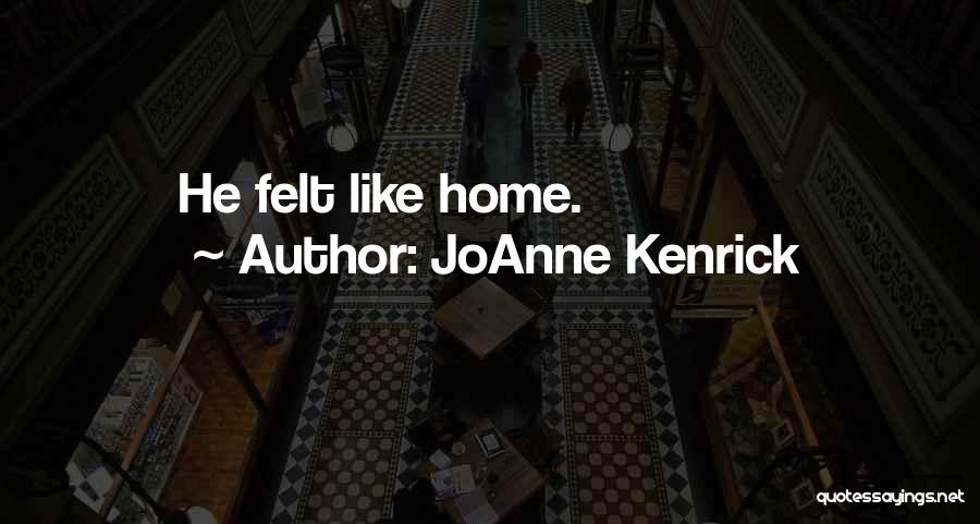 Felt Like Home Quotes By JoAnne Kenrick