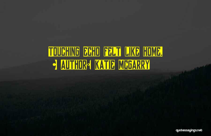 Felt Like Home Quotes By Katie McGarry