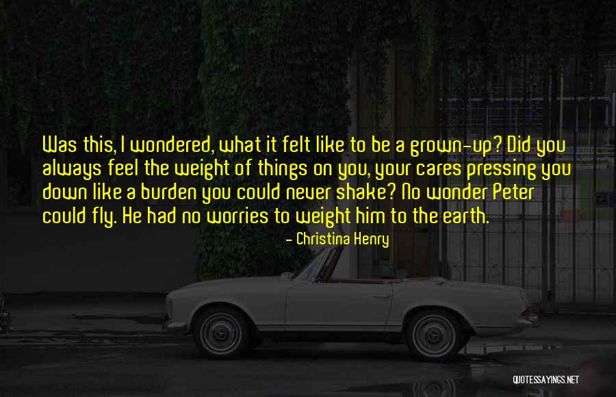 Felt Like The Weight Quotes By Christina Henry Felt Like The Weight Quotes By Christina Henry