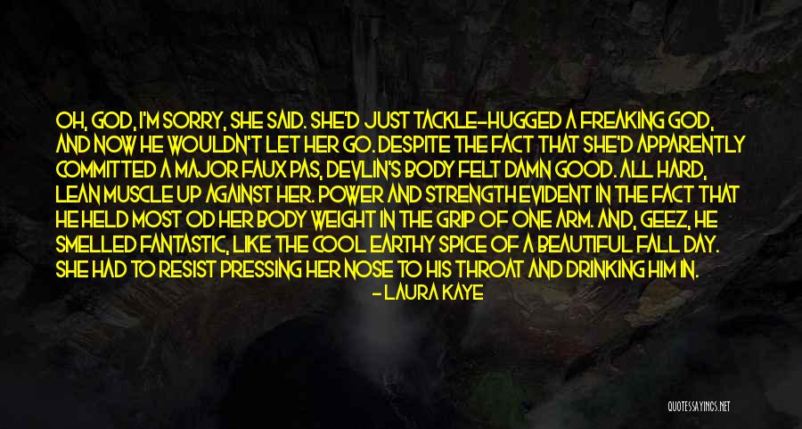 Felt Like The Weight Quotes By Laura Kaye Felt Like The Weight Quotes By Laura Kaye