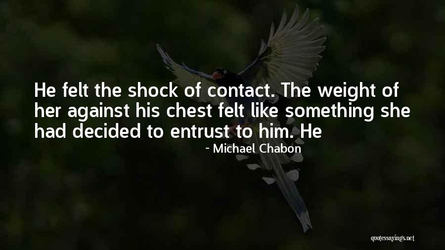 Felt Like The Weight Quotes By Michael Chabon Felt Like The Weight Quotes By Michael Chabon