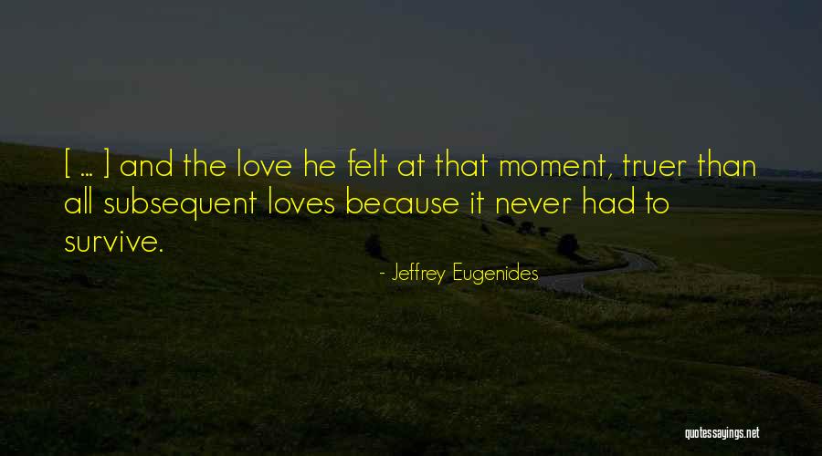 Felt Love Quotes By Jeffrey Eugenides Felt Love Quotes By Jeffrey Eugenides