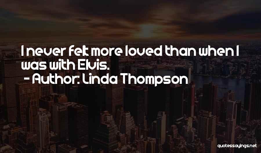 Felt Loved Quotes By Linda Thompson