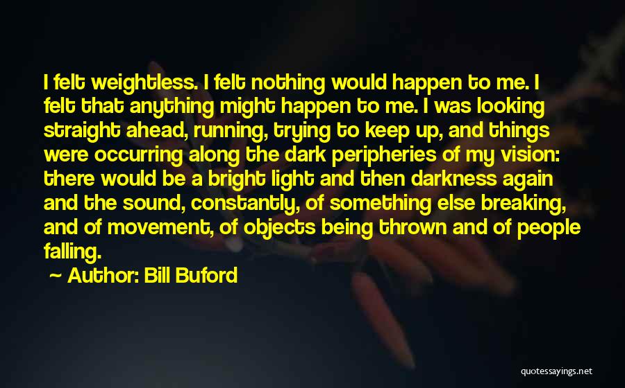 Felt Nothing Quotes By Bill Buford