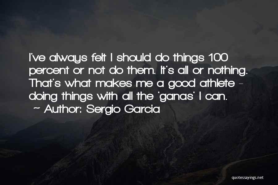 Felt Nothing Quotes By Sergio Garcia