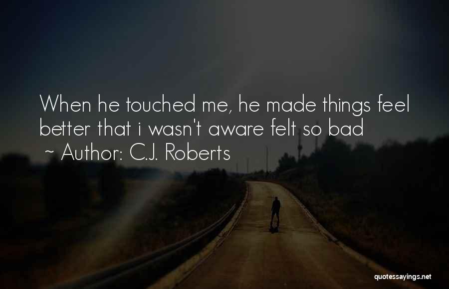 Felt So Bad Quotes By C.J. Roberts