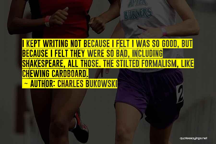 Felt So Bad Quotes By Charles Bukowski
