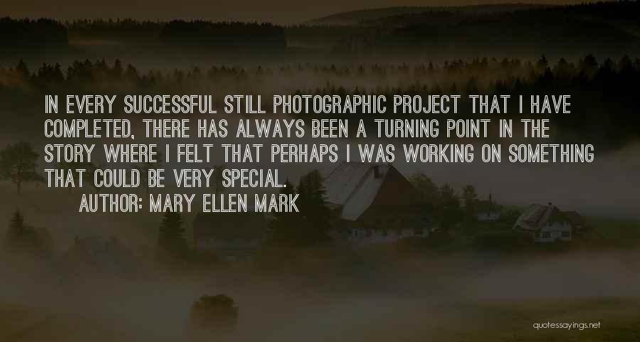 Felt Special Quotes By Mary Ellen Mark