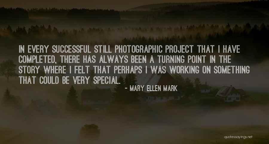 Felt Special Quotes By Mary Ellen Mark