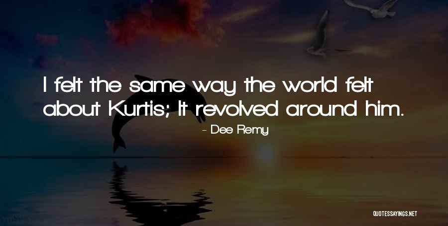 Felt The Same Way Quotes By Dee Remy Felt The Same Way Quotes By Dee Remy