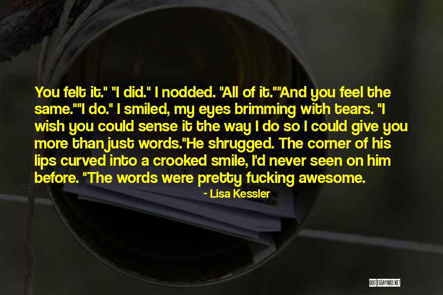 Felt The Same Way Quotes By Lisa Kessler Felt The Same Way Quotes By Lisa Kessler