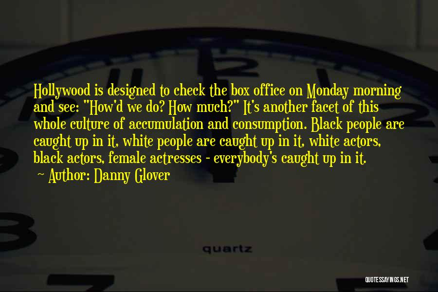 Female Actresses Quotes By Danny Glover