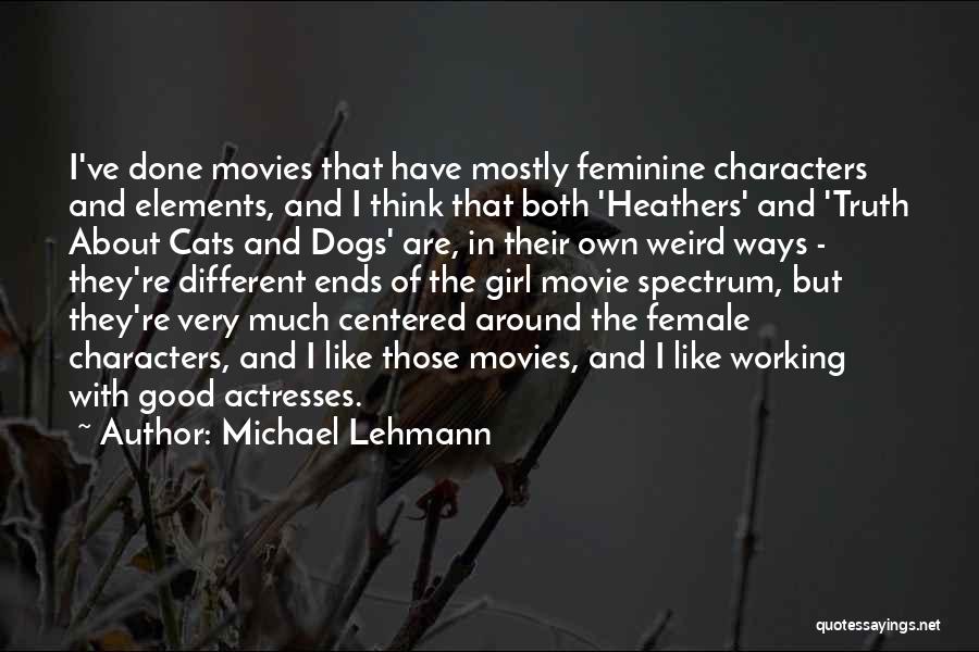 Female Actresses Quotes By Michael Lehmann