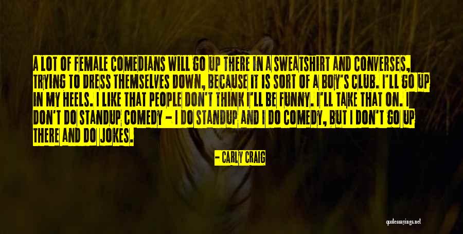 Female Comedians Quotes By Carly Craig