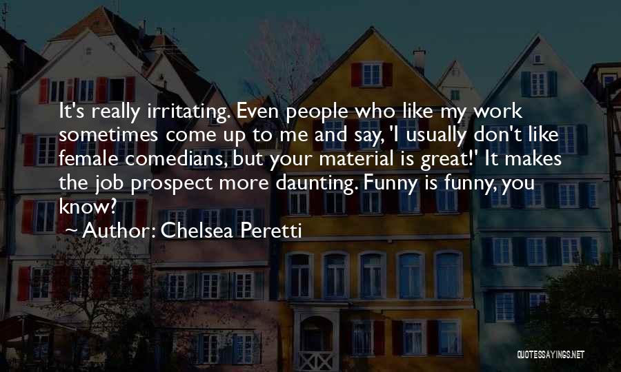 Female Comedians Quotes By Chelsea Peretti