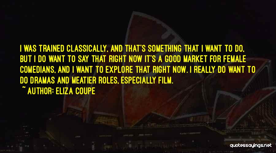 Female Comedians Quotes By Eliza Coupe