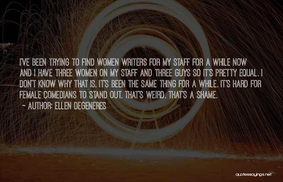 Female Comedians Quotes By Ellen DeGeneres