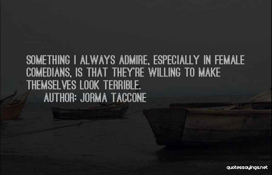 Female Comedians Quotes By Jorma Taccone