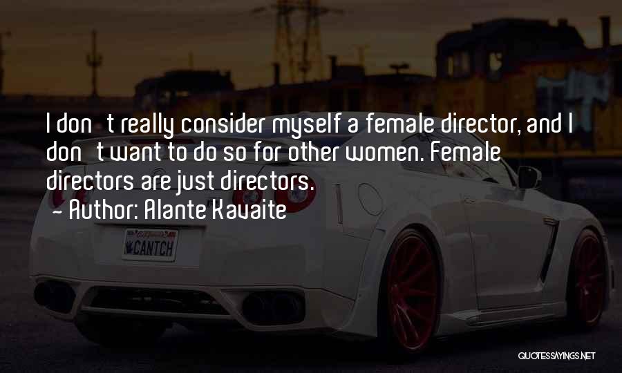 Female Directors Quotes By Alante Kavaite