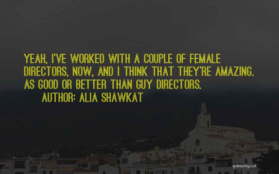 Female Directors Quotes By Alia Shawkat