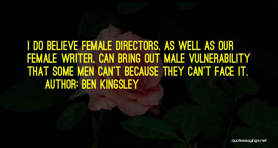 Female Directors Quotes By Ben Kingsley