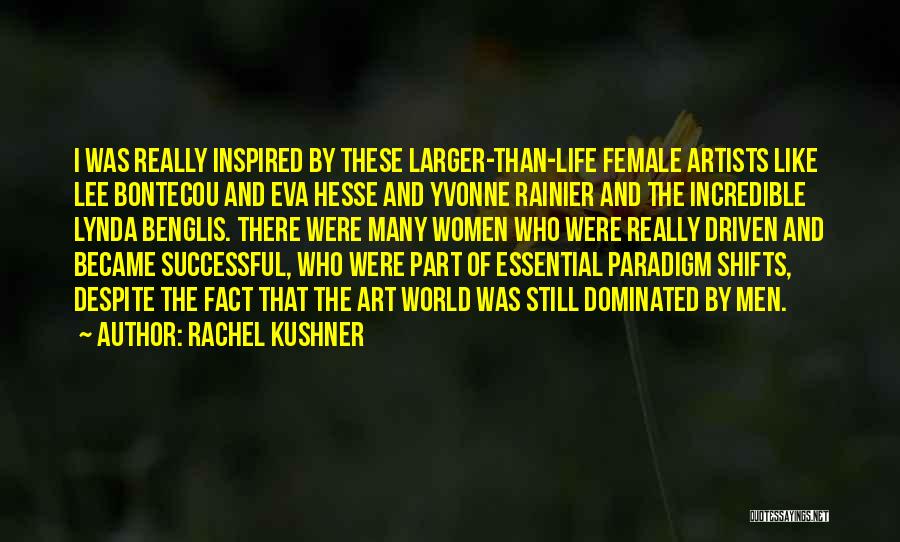 Female Dominated Quotes By Rachel Kushner