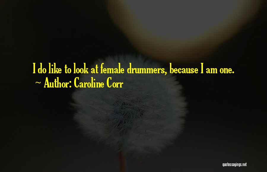 Female Drummers Quotes By Caroline Corr