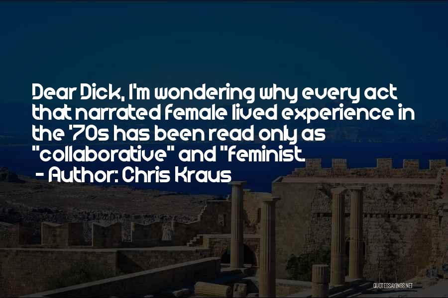 Female Feminist Quotes By Chris Kraus