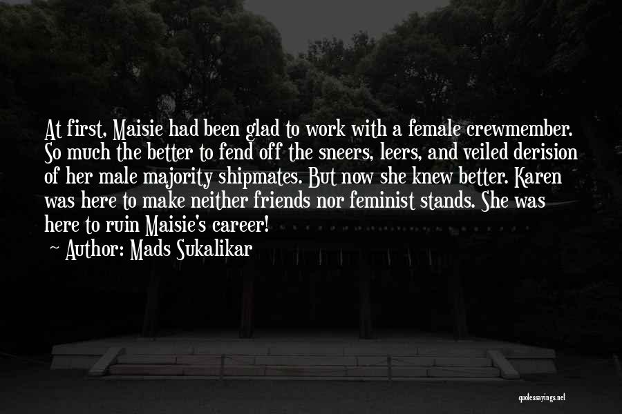 Female Feminist Quotes By Mads Sukalikar