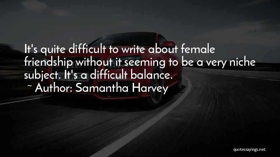 Female Friendship Quotes By Samantha Harvey