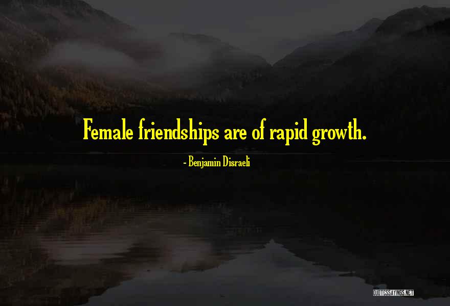 Female Friendships Quotes By Benjamin Disraeli Female Friendships Quotes By Benjamin Disraeli