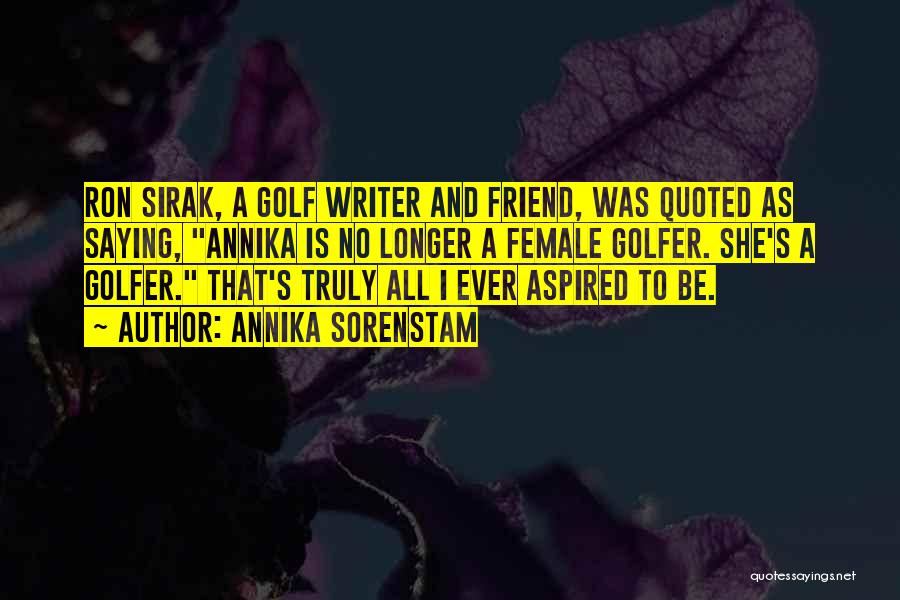 Female Golfers Quotes By Annika Sorenstam