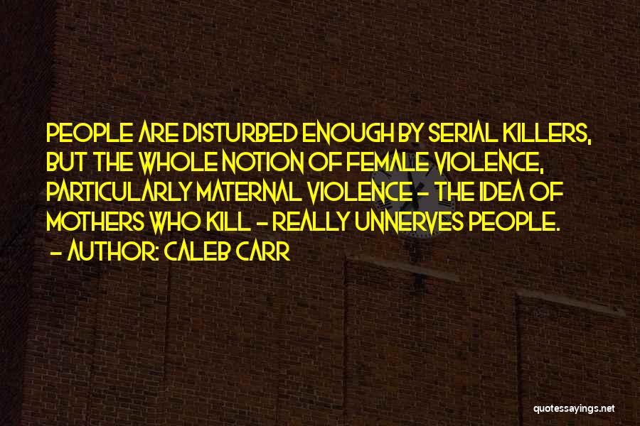 Female Killers Quotes By Caleb Carr
