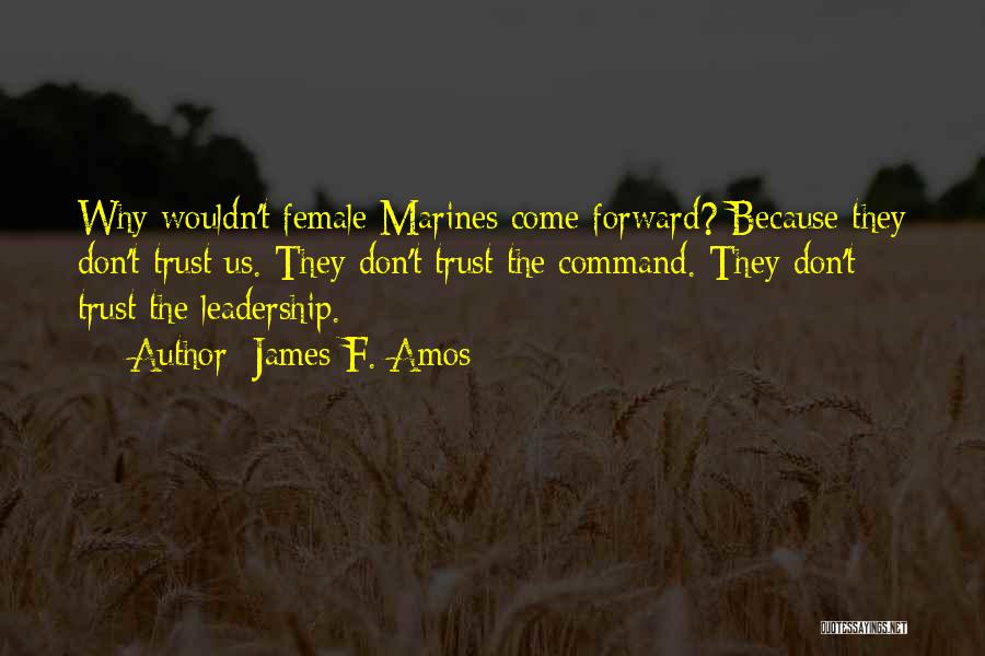 Female Military Leadership Quotes By James F. Amos