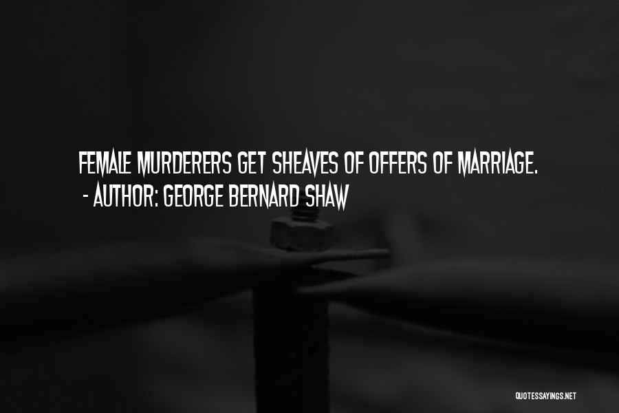Female Murderer Quotes By George Bernard Shaw