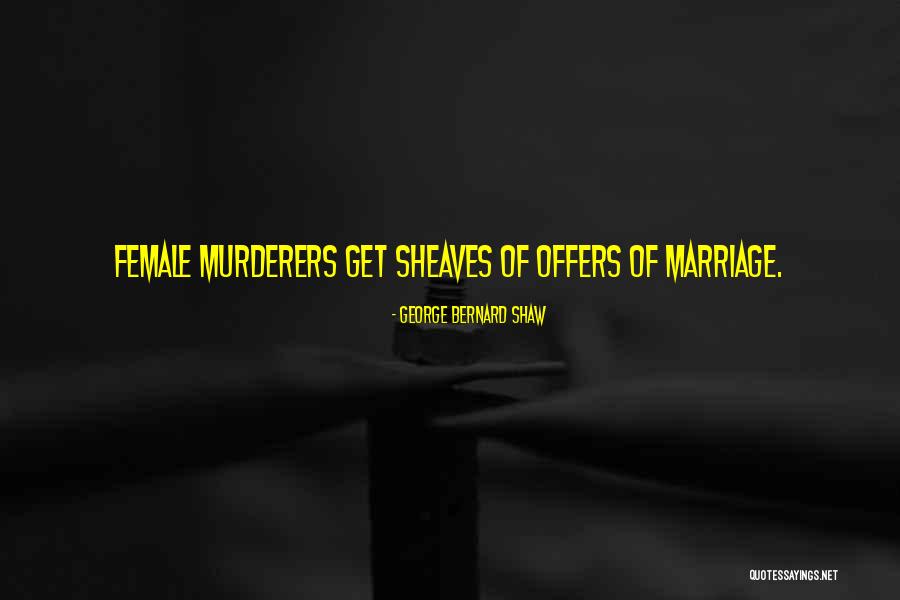 Female Murderers Quotes By George Bernard Shaw