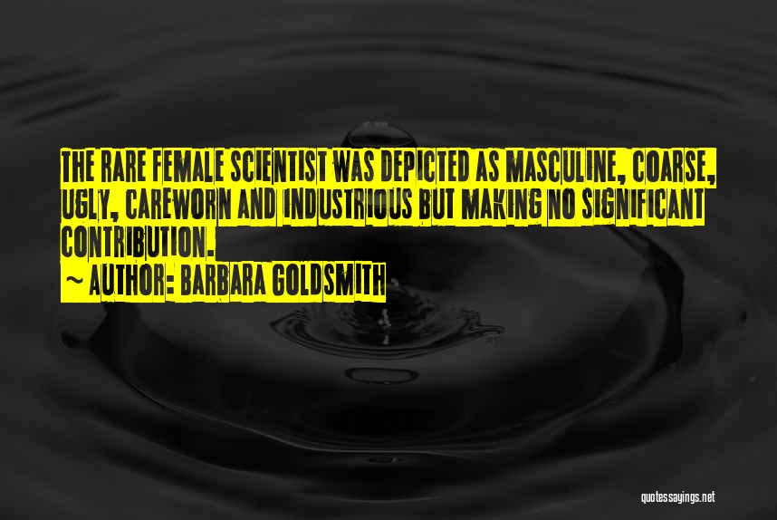 Female Scientist Quotes By Barbara Goldsmith