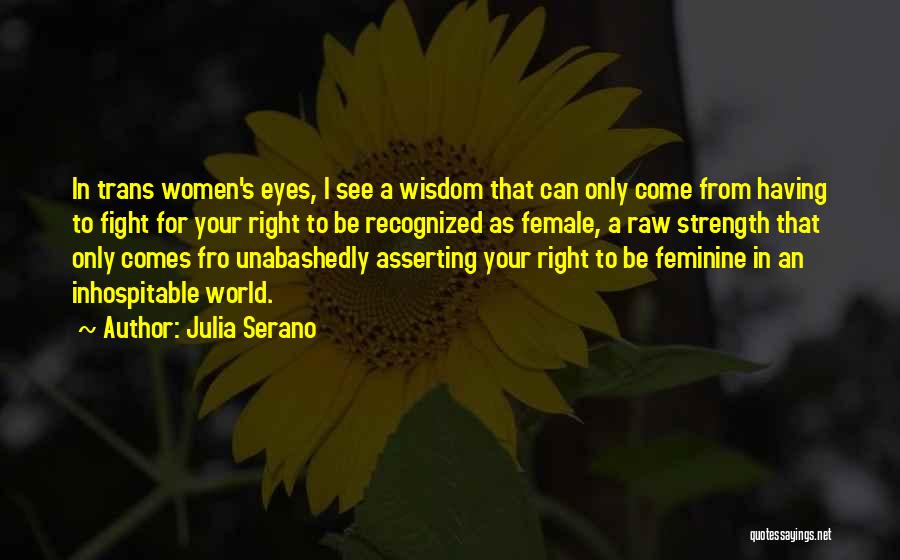 Female Strength Quotes By Julia Serano