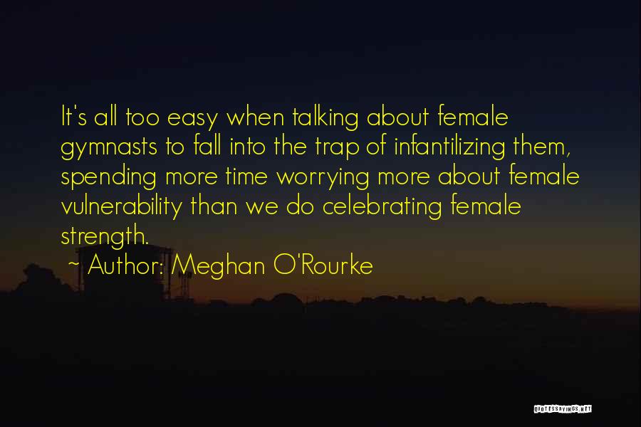 Female Strength Quotes By Meghan O'Rourke
