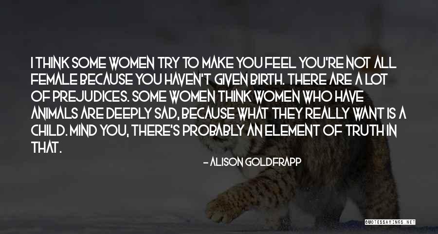 Female Truth Quotes By Alison Goldfrapp Female Truth Quotes By Alison Goldfrapp